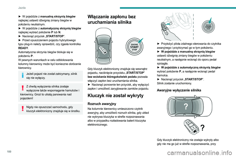 PEUGEOT 308 2023 Instrukcja obsługi (in Polish) 100
Jazda
► W pojeździe z manualną skrzynią biegów
najlepiej ustawić dźwignię zmiany biegów w
położeniu neutralnym.
►
W pojeździe z
automatyczną skrzynią biegów
najlepiej wy PEUGEOT 308 2023 Instrukcja obsługi (in Polish) 100
Jazda
► W pojeździe z manualną skrzynią biegów
najlepiej ustawić dźwignię zmiany biegów w
położeniu neutralnym.
►
W pojeździe z
automatyczną skrzynią biegów
najlepiej wy