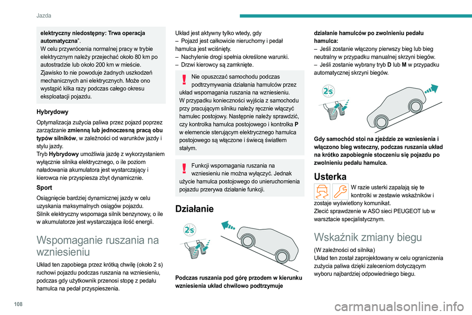 PEUGEOT 308 2023 Instrukcja obsługi (in Polish) 108
Jazda
elektryczny niedostępny: Trwa operacja
automatyczna”.
W celu przywrócenia normalnej pracy w trybie
elektrycznym należy przejechać około 80 km po
autostradzie lub około 200
km w PEUGEOT 308 2023 Instrukcja obsługi (in Polish) 108
Jazda
elektryczny niedostępny: Trwa operacja
automatyczna”.
W celu przywrócenia normalnej pracy w trybie
elektrycznym należy przejechać około 80 km po
autostradzie lub około 200
km w