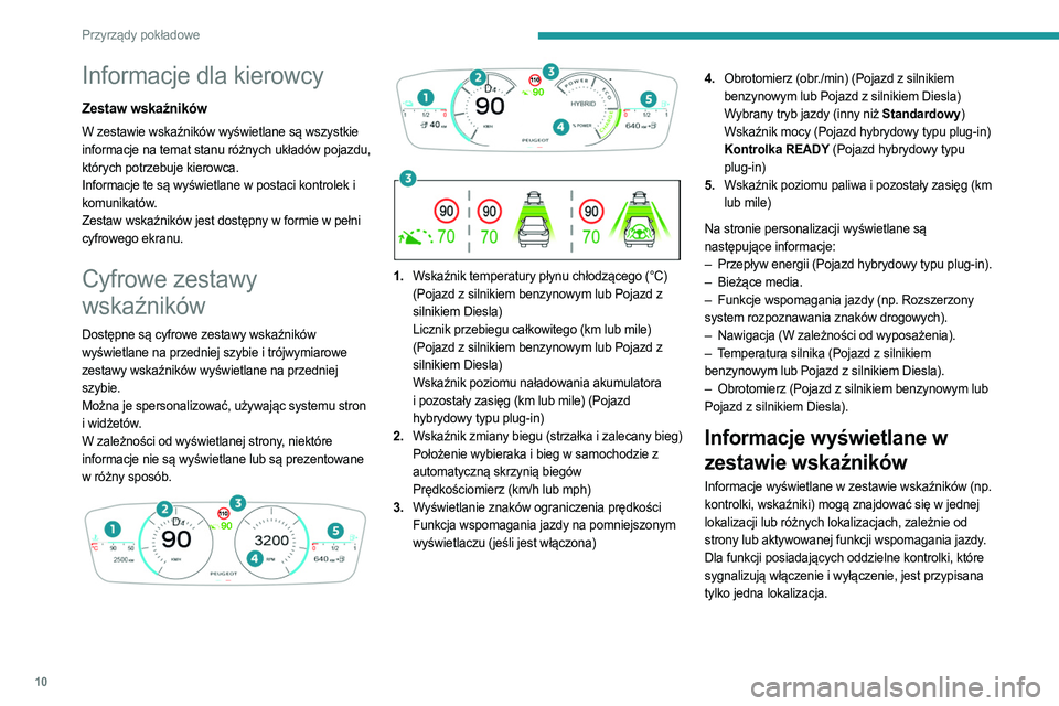 PEUGEOT 308 2023  Instrukcja obsługi (in Polish) 10
Przyrządy pokładowe
Informacje dla kierowcy
Zestaw wskaźników
W zestawie wskaźników wyświetlane są wszystkie 
informacje na temat stanu różnych układów pojazdu, 
których potrzebuje kie