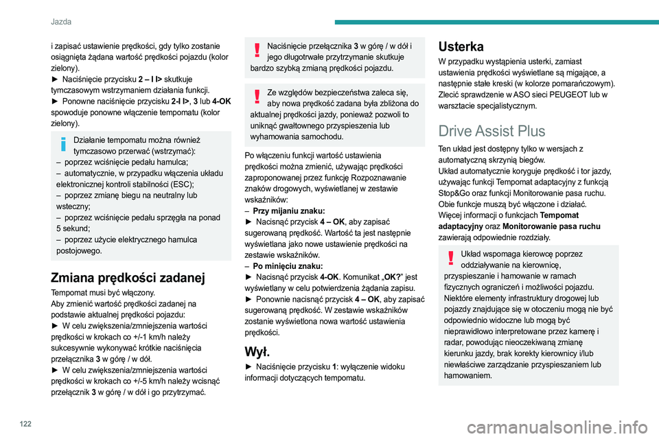 PEUGEOT 308 2023 Instrukcja obsługi (in Polish) 122
Jazda
i zapisać ustawienie prędkości, gdy tylko zostanie
osiągnięta żądana wartość prędkości pojazdu (kolor
zielony).
►
Naciśnięcie przycisku
2 – I I> skutkuje
tymczasowym PEUGEOT 308 2023 Instrukcja obsługi (in Polish) 122
Jazda
i zapisać ustawienie prędkości, gdy tylko zostanie
osiągnięta żądana wartość prędkości pojazdu (kolor
zielony).
►
Naciśnięcie przycisku
2 – I I> skutkuje
tymczasowym