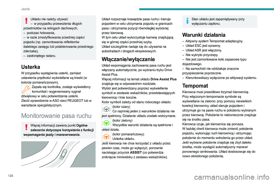 PEUGEOT 308 2023 Instrukcja obsługi (in Polish) 128
Jazda
Układu nie należy używać:– w przypadku przewożenia długich
przedmiotów na relingach dachowych,
–
podczas holowania,
–
w razie zmodyfikowania przedniej części
pojazd PEUGEOT 308 2023 Instrukcja obsługi (in Polish) 128
Jazda
Układu nie należy używać:– w przypadku przewożenia długich
przedmiotów na relingach dachowych,
–
podczas holowania,
–
w razie zmodyfikowania przedniej części
pojazd