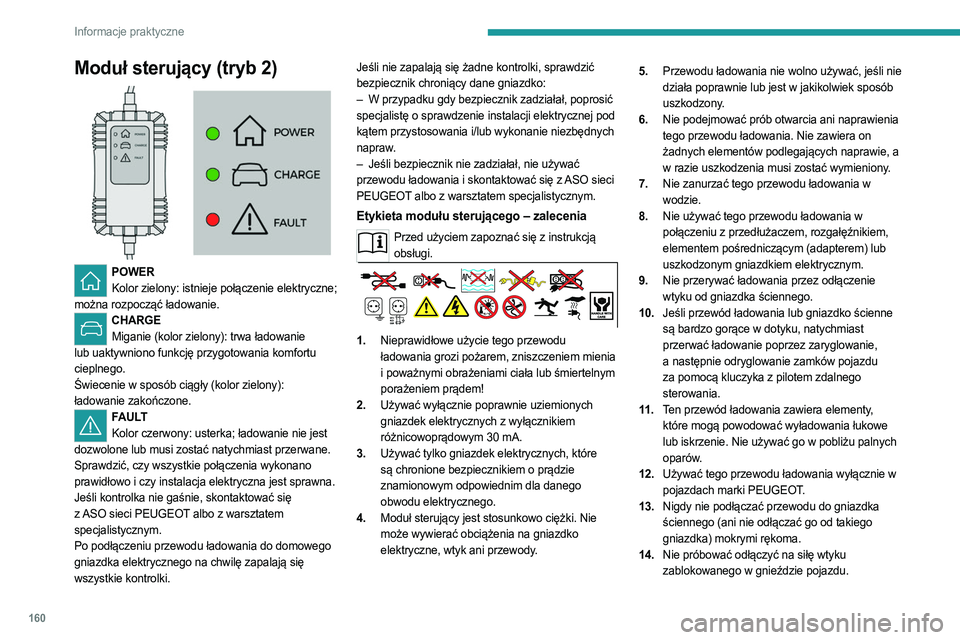 PEUGEOT 308 2023 Instrukcja obsługi (in Polish) 160
Informacje praktyczne
Moduł sterujący (tryb 2)
POWERKolor zielony: istnieje połączenie elektryczne;
można rozpocząć ładowanie.
CHARGE Miganie (kolor zielony): trwa ładowanie
lub uak PEUGEOT 308 2023 Instrukcja obsługi (in Polish) 160
Informacje praktyczne
Moduł sterujący (tryb 2)
POWERKolor zielony: istnieje połączenie elektryczne;
można rozpocząć ładowanie.
CHARGE Miganie (kolor zielony): trwa ładowanie
lub uak