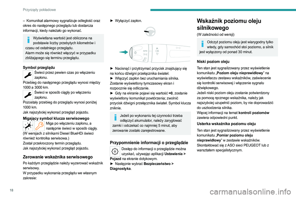 PEUGEOT 308 2023 Instrukcja obsługi (in Polish) 18
Przyrządy pokładowe
– Komunikat alarmowy sygnalizuje odległość oraz
okres do następnego przeglądu lub dostarcza
informacji, kiedy należało go wykonać.
Wyświetlana wartość jest obli PEUGEOT 308 2023 Instrukcja obsługi (in Polish) 18
Przyrządy pokładowe
– Komunikat alarmowy sygnalizuje odległość oraz
okres do następnego przeglądu lub dostarcza
informacji, kiedy należało go wykonać.
Wyświetlana wartość jest obli
