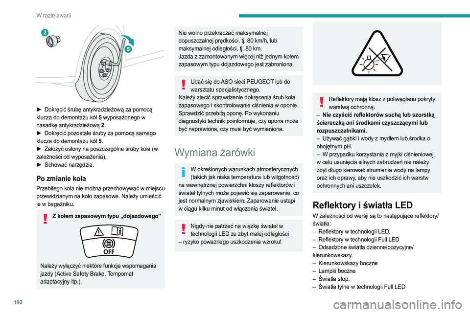 PEUGEOT 308 2023  Instrukcja obsługi (in Polish) 192
W razie awarii
 
► Dokręcić śrubę antykradzieżową za pomocą 
klucza do demontażu kół 5  wyposażonego w 
nasadkę antykradzieżową 2 .
►
 
Dokręcić pozostałe śruby za pomocą sa