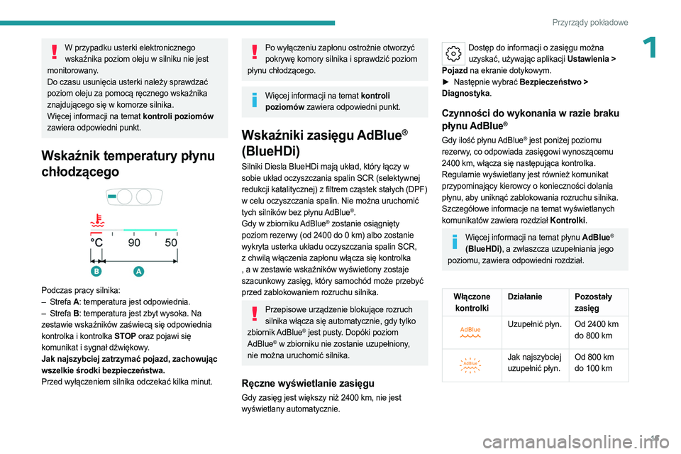 PEUGEOT 308 2023  Instrukcja obsługi (in Polish) 19
Przyrządy pokładowe
1W przypadku usterki elektronicznego wskaźnika poziom oleju w silniku nie jest 
monitorowany.
Do czasu usunięcia usterki należy sprawdzać 
poziom oleju za pomocą ręczneg