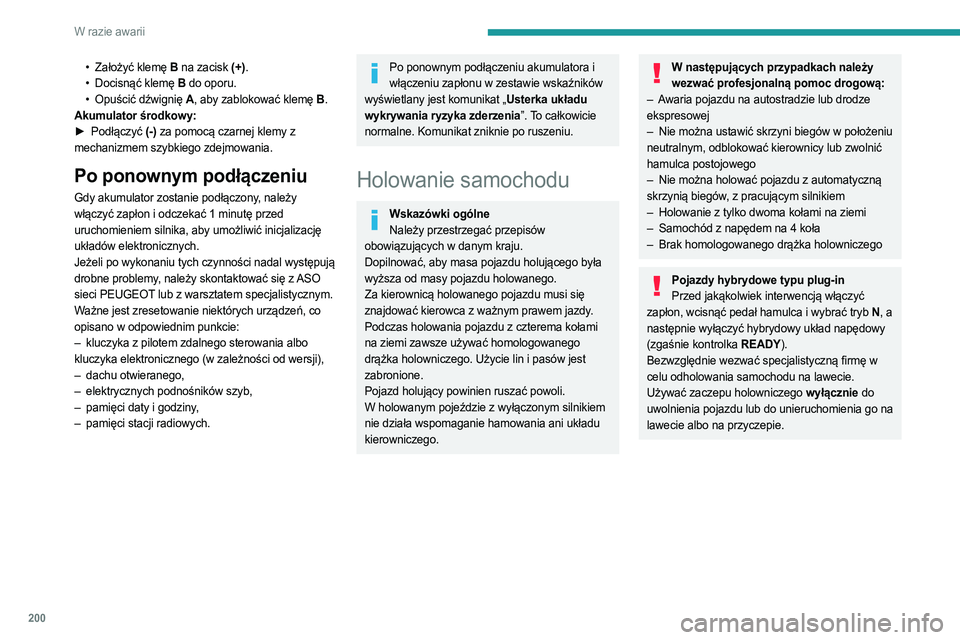 PEUGEOT 308 2023  Instrukcja obsługi (in Polish) 200
W razie awarii
• Założyć klemę B na zacisk (+).
•  Docisnąć klemę  B do oporu.
•
 
Opuścić dźwignię 
 A, aby zablokować klemę B .
Akumulator środkowy:
►
 
Podłączyć 
 (-) 