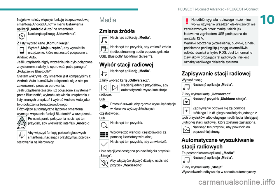 PEUGEOT 308 2023  Instrukcja obsługi (in Polish) 221
PEUGEOT i-Connect Advanced - PEUGEOT i-Connect
10Najpierw należy włączyć funkcję bezprzewodową 
smartfona Android Auto® w menu Ustawienia 
aplikacji „Android Auto” na smartfonie.
Nacisn