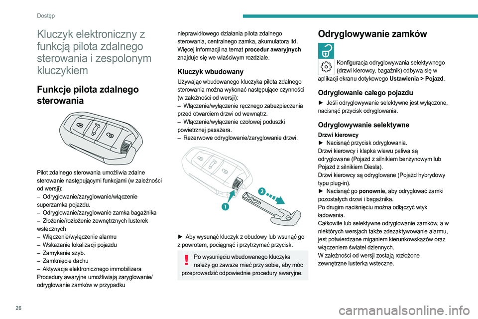 PEUGEOT 308 2023  Instrukcja obsługi (in Polish) 26
Dostęp 
Kluczyk elektroniczny z 
funkcją pilota zdalnego 
sterowania i zespolonym 
kluczykiem
Funkcje pilota zdalnego 
sterowania
 
 
Pilot zdalnego sterowania umożliwia zdalne 
sterowanie nast�