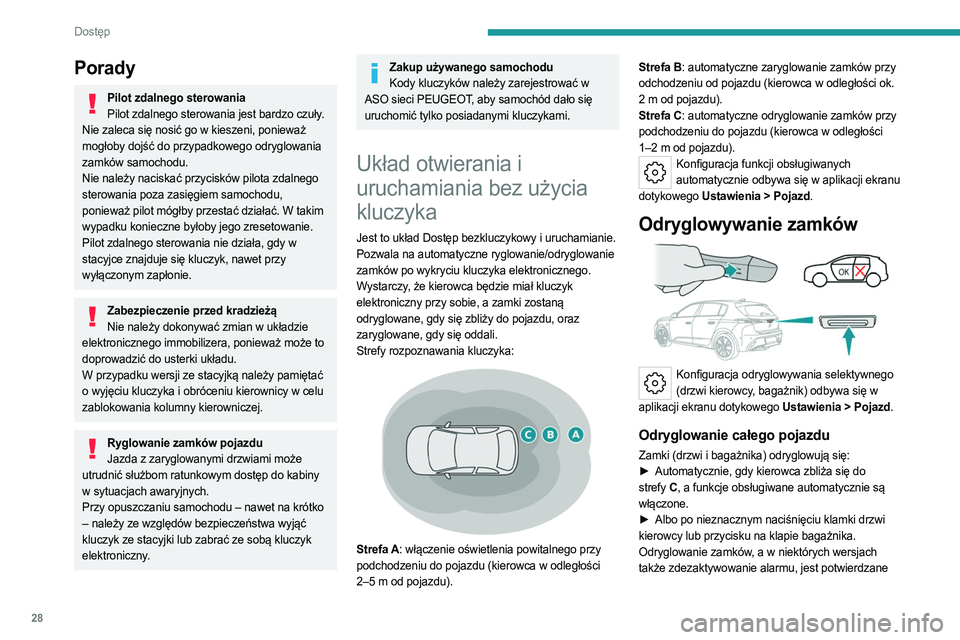 PEUGEOT 308 2023  Instrukcja obsługi (in Polish) 28
Dostęp 
Porady
Pilot zdalnego sterowaniaPilot zdalnego sterowania jest bardzo czuły. 
Nie zaleca się nosić go w kieszeni, ponieważ 
mogłoby dojść do przypadkowego odryglowania 
zamków samo