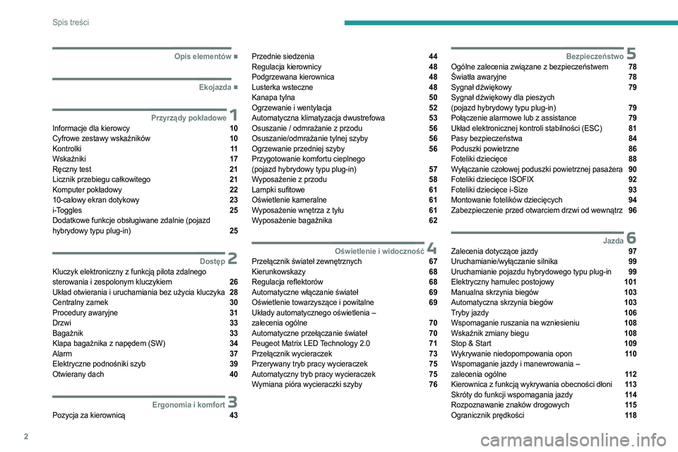 PEUGEOT 308 2023  Instrukcja obsługi (in Polish) 2
Spis treści
  ■
Opis elementów
  ■
Ekojazda
 1Przyrządy pokładoweInformacje dla kierowcy  10
Cyfrowe zestawy wskaźników  10
Kontrolki  11
Wskaźniki  17
Ręczny test  21
Licznik prze
