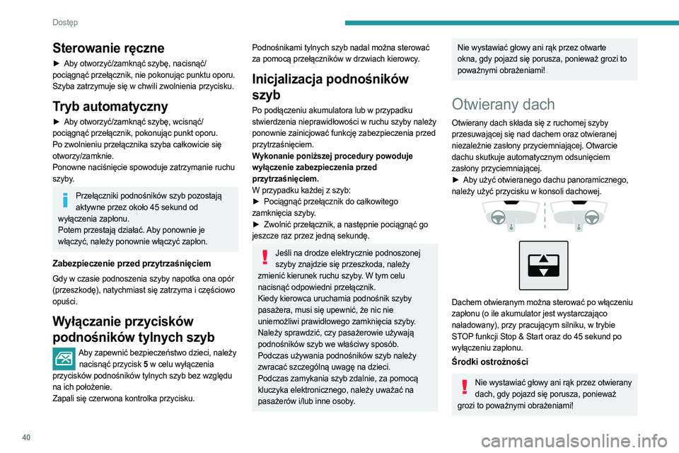 PEUGEOT 308 2023 Instrukcja obsługi (in Polish) 40
Dostęp
Sterowanie ręczne
► Aby otworzyć/zamknąć szybę, nacisnąć/
pociągnąć przełącznik, nie pokonując punktu oporu.
Szyba zatrzymuje się w chwili zwolnienia przycisku.
Tryb auto PEUGEOT 308 2023 Instrukcja obsługi (in Polish) 40
Dostęp
Sterowanie ręczne
► Aby otworzyć/zamknąć szybę, nacisnąć/
pociągnąć przełącznik, nie pokonując punktu oporu.
Szyba zatrzymuje się w chwili zwolnienia przycisku.
Tryb auto