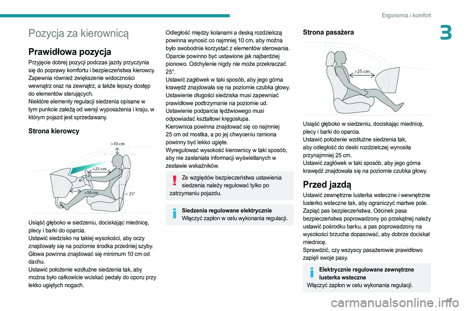 PEUGEOT 308 2023 Instrukcja obsługi (in Polish) 43
Ergonomia i komfort
3Pozycja za kierownicą
Prawidłowa pozycja
Przyjęcie dobrej pozycji podczas jazdy przyczynia
się do poprawy komfortu i bezpieczeństwa kierowcy.
Zapewnia również zwiększe PEUGEOT 308 2023 Instrukcja obsługi (in Polish) 43
Ergonomia i komfort
3Pozycja za kierownicą
Prawidłowa pozycja
Przyjęcie dobrej pozycji podczas jazdy przyczynia
się do poprawy komfortu i bezpieczeństwa kierowcy.
Zapewnia również zwiększe
