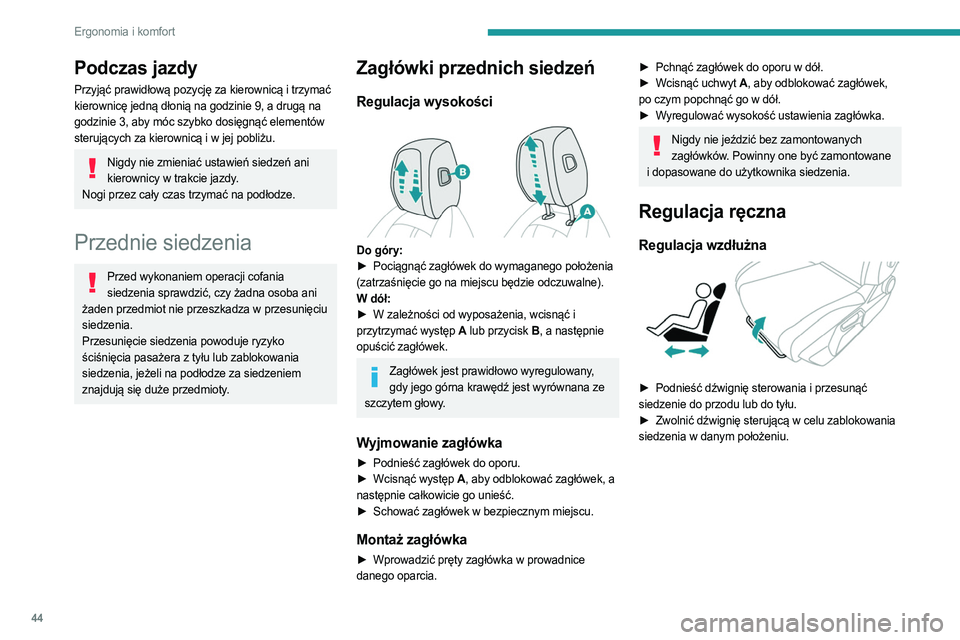 PEUGEOT 308 2023 Instrukcja obsługi (in Polish) 44
Ergonomia i komfort
Podczas jazdy
Przyjąć prawidłową pozycję za kierownicą i trzymać
kierownicę jedną dłonią na godzinie 9, a drugą na
godzinie 3, aby móc szybko dosięgnąć element PEUGEOT 308 2023 Instrukcja obsługi (in Polish) 44
Ergonomia i komfort
Podczas jazdy
Przyjąć prawidłową pozycję za kierownicą i trzymać
kierownicę jedną dłonią na godzinie 9, a drugą na
godzinie 3, aby móc szybko dosięgnąć element