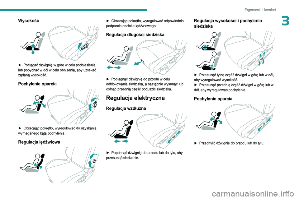 PEUGEOT 308 2023 Instrukcja obsługi (in Polish) 45
Ergonomia i komfort
3Wysokość
► Pociągać dźwignię w górę w celu podniesienia
lub popychać w dół w celu obniżenia, aby uzyskać
żądaną wysokość.
Pochylenie oparcia
► Obr PEUGEOT 308 2023 Instrukcja obsługi (in Polish) 45
Ergonomia i komfort
3Wysokość
► Pociągać dźwignię w górę w celu podniesienia
lub popychać w dół w celu obniżenia, aby uzyskać
żądaną wysokość.
Pochylenie oparcia
► Obr