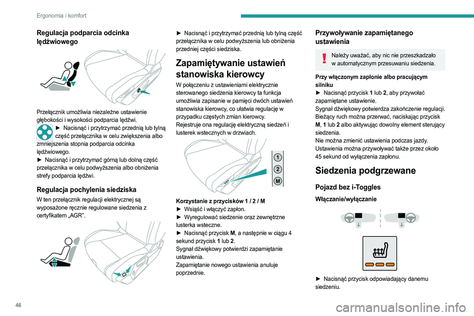 PEUGEOT 308 2023 Instrukcja obsługi (in Polish) 46
Ergonomia i komfort
Regulacja podparcia odcinka
lędźwiowego
Przełącznik umożliwia niezależne ustawienie
głębokości i wysokości podparcia lędźwi.
► Nacisnąć i przytrzymać prze PEUGEOT 308 2023 Instrukcja obsługi (in Polish) 46
Ergonomia i komfort
Regulacja podparcia odcinka
lędźwiowego
Przełącznik umożliwia niezależne ustawienie
głębokości i wysokości podparcia lędźwi.
► Nacisnąć i przytrzymać prze