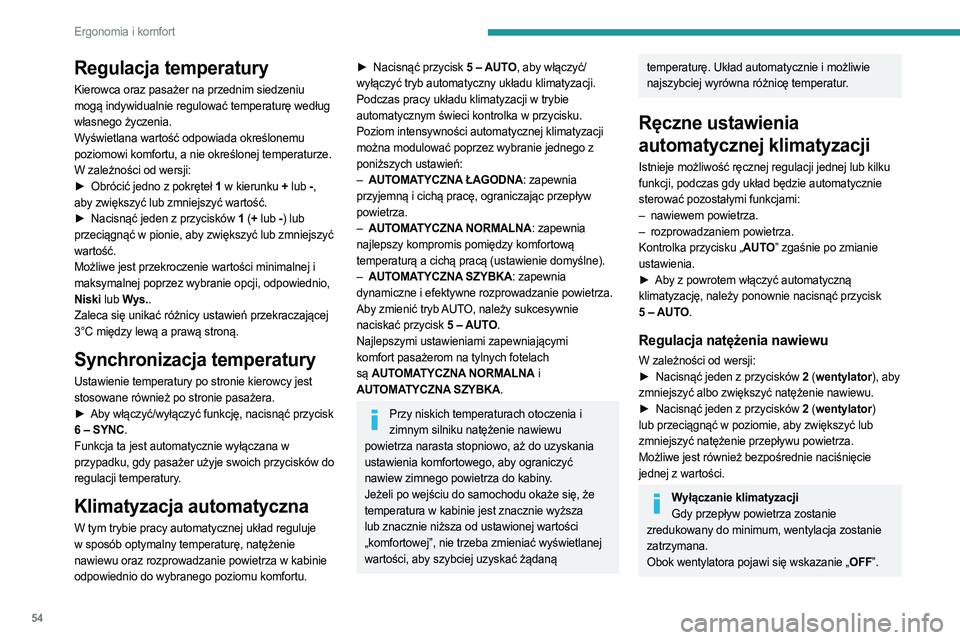 PEUGEOT 308 2023 Instrukcja obsługi (in Polish) 54
Ergonomia i komfort
Regulacja temperatury
Kierowca oraz pasażer na przednim siedzeniu
mogą indywidualnie regulować temperaturę według
własnego życzenia.
Wyświetlana wartość odpowiada ok PEUGEOT 308 2023 Instrukcja obsługi (in Polish) 54
Ergonomia i komfort
Regulacja temperatury
Kierowca oraz pasażer na przednim siedzeniu
mogą indywidualnie regulować temperaturę według
własnego życzenia.
Wyświetlana wartość odpowiada ok