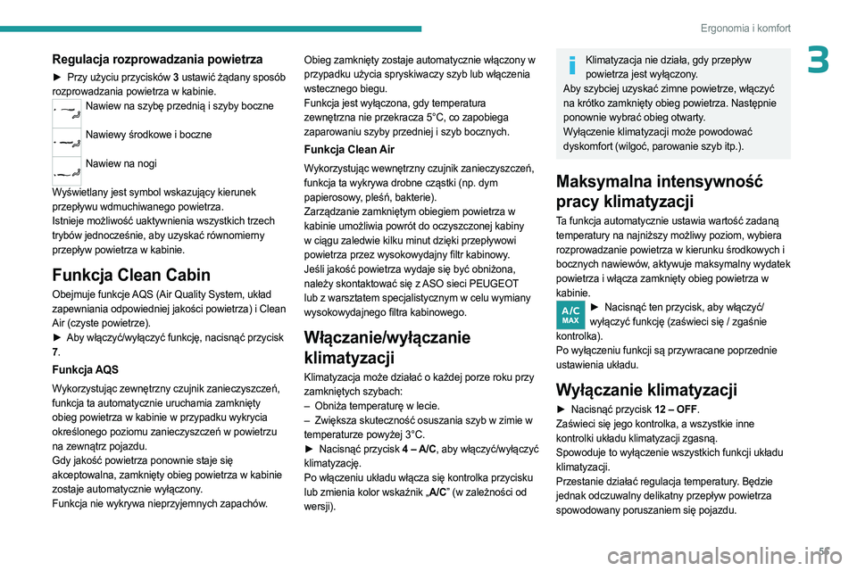 PEUGEOT 308 2023 Instrukcja obsługi (in Polish) 55
Ergonomia i komfort
3Regulacja rozprowadzania powietrza
► Przy użyciu przycisków 3 ustawić żądany sposób
rozprowadzania powietrza w kabinie.
Nawiew na szybę przednią i szyby boczne
Naw PEUGEOT 308 2023 Instrukcja obsługi (in Polish) 55
Ergonomia i komfort
3Regulacja rozprowadzania powietrza
► Przy użyciu przycisków 3 ustawić żądany sposób
rozprowadzania powietrza w kabinie.
Nawiew na szybę przednią i szyby boczne
Naw