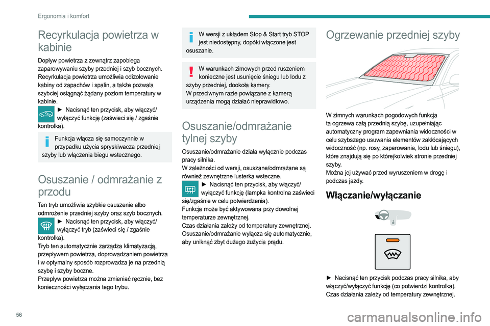 PEUGEOT 308 2023 Instrukcja obsługi (in Polish) 56
Ergonomia i komfort
Recyrkulacja powietrza w
kabinie
Dopływ powietrza z zewnątrz zapobiega
zaparowywaniu szyby przedniej i szyb bocznych.
Recyrkulacja powietrza umożliwia odizolowanie
kabiny PEUGEOT 308 2023 Instrukcja obsługi (in Polish) 56
Ergonomia i komfort
Recyrkulacja powietrza w
kabinie
Dopływ powietrza z zewnątrz zapobiega
zaparowywaniu szyby przedniej i szyb bocznych.
Recyrkulacja powietrza umożliwia odizolowanie
kabiny
