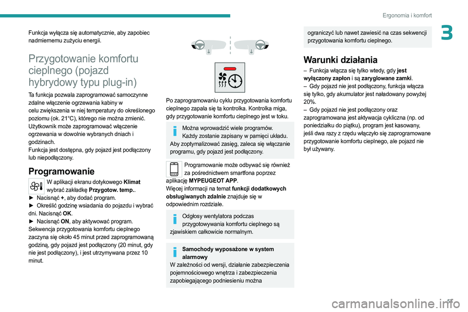 PEUGEOT 308 2023 Instrukcja obsługi (in Polish) 57
Ergonomia i komfort
3Funkcja wyłącza się automatycznie, aby zapobiec
nadmiernemu zużyciu energii.
Przygotowanie komfortu
cieplnego (pojazd
hybrydowy typu plug-in)
Ta funkcja pozwala zaprogra PEUGEOT 308 2023 Instrukcja obsługi (in Polish) 57
Ergonomia i komfort
3Funkcja wyłącza się automatycznie, aby zapobiec
nadmiernemu zużyciu energii.
Przygotowanie komfortu
cieplnego (pojazd
hybrydowy typu plug-in)
Ta funkcja pozwala zaprogra