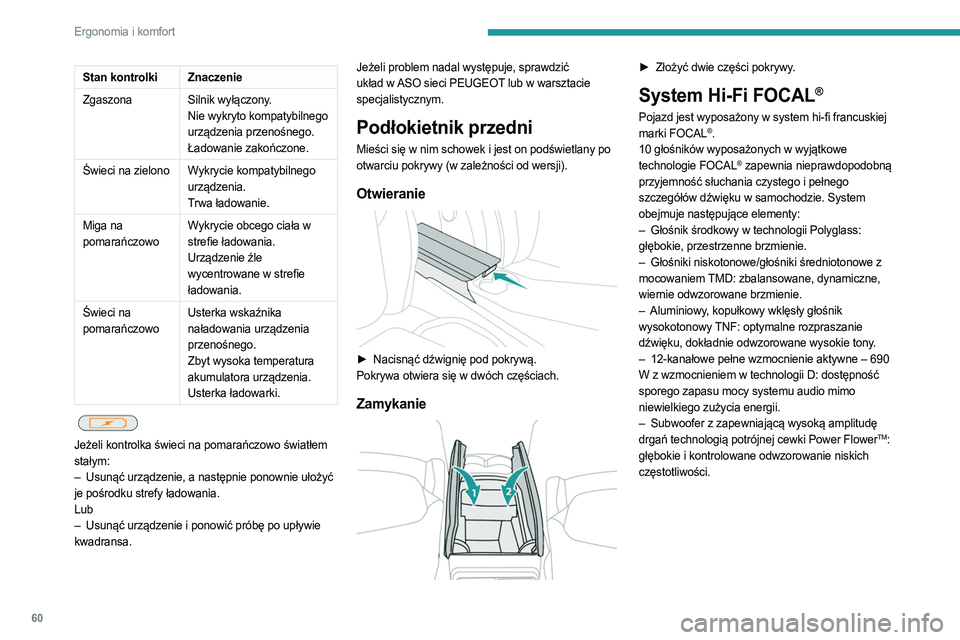 PEUGEOT 308 2023 Instrukcja obsługi (in Polish) 60
Ergonomia i komfort
Stan kontrolkiZnaczenie
Zgaszona Silnik wyłączony. Nie wykryto kompatybilnego
urządzenia przenośnego.
Ładowanie zakończone.
Świeci na zielono Wykrycie kompatybilnego ur PEUGEOT 308 2023 Instrukcja obsługi (in Polish) 60
Ergonomia i komfort
Stan kontrolkiZnaczenie
Zgaszona Silnik wyłączony. Nie wykryto kompatybilnego
urządzenia przenośnego.
Ładowanie zakończone.
Świeci na zielono Wykrycie kompatybilnego ur