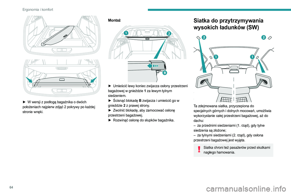 PEUGEOT 308 2023 Instrukcja obsługi (in Polish) 64
Ergonomia i komfort
► W wersji z podłogą bagażnika o dwóch
położeniach najpierw zdjąć 2 pokrywy po każdej
stronie wnęki.
Montaż
► Umieścić lewy koniec zwijacza osłony PEUGEOT 308 2023 Instrukcja obsługi (in Polish) 64
Ergonomia i komfort
► W wersji z podłogą bagażnika o dwóch
położeniach najpierw zdjąć 2 pokrywy po każdej
stronie wnęki.
Montaż
► Umieścić lewy koniec zwijacza osłony