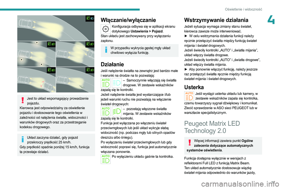 PEUGEOT 308 2023 Instrukcja obsługi (in Polish) 71
Oświetlenie i widoczność
4
Jest to układ wspomagający prowadzenie pojazdu.
Kierowca jest odpowiedzialny za oświetlenie
pojazdu i dostosowanie tego oświetlenia w
zależności od natężen PEUGEOT 308 2023 Instrukcja obsługi (in Polish) 71
Oświetlenie i widoczność
4
Jest to układ wspomagający prowadzenie pojazdu.
Kierowca jest odpowiedzialny za oświetlenie
pojazdu i dostosowanie tego oświetlenia w
zależności od natężen