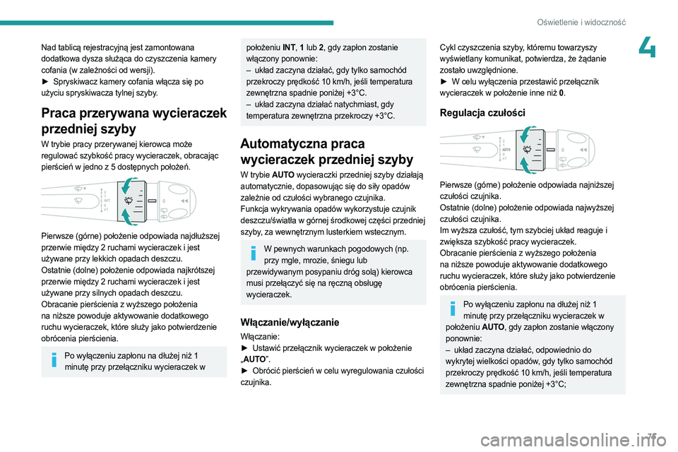 PEUGEOT 308 2023 Instrukcja obsługi (in Polish) 75
Oświetlenie i widoczność
4Nad tablicą rejestracyjną jest zamontowana
dodatkowa dysza służąca do czyszczenia kamery
cofania (w zależności od wersji).
►
Spryskiwacz kamery cofania wł PEUGEOT 308 2023 Instrukcja obsługi (in Polish) 75
Oświetlenie i widoczność
4Nad tablicą rejestracyjną jest zamontowana
dodatkowa dysza służąca do czyszczenia kamery
cofania (w zależności od wersji).
►
Spryskiwacz kamery cofania wł