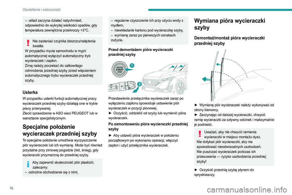 PEUGEOT 308 2023 Instrukcja obsługi (in Polish) 76
Oświetlenie i widoczność
– układ zaczyna działać natychmiast,
odpowiednio do wykrytej wielkości opadów, gdy
temperatura zewnętrzna przekroczy +3°C.
Nie zasłaniać czujnika deszczu/na PEUGEOT 308 2023 Instrukcja obsługi (in Polish) 76
Oświetlenie i widoczność
– układ zaczyna działać natychmiast,
odpowiednio do wykrytej wielkości opadów, gdy
temperatura zewnętrzna przekroczy +3°C.
Nie zasłaniać czujnika deszczu/na