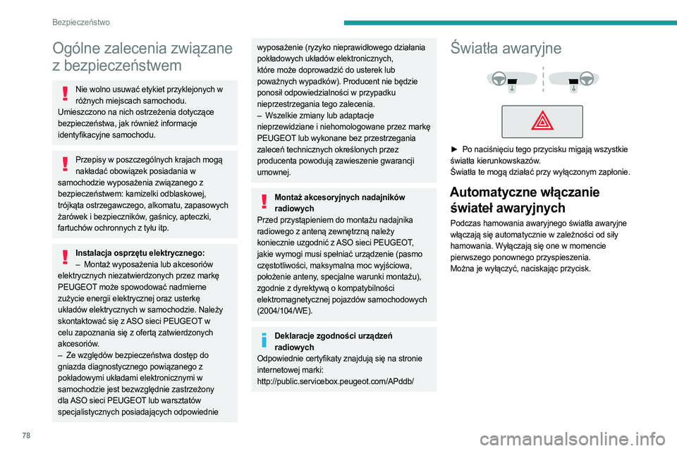 PEUGEOT 308 2023 Instrukcja obsługi (in Polish) 78
Bezpieczeństwo
Ogólne zalecenia związane
z bezpieczeństwem
Nie wolno usuwać etykiet przyklejonych w różnych miejscach samochodu.
Umieszczono na nich ostrzeżenia dotyczące
bezpieczeństw PEUGEOT 308 2023 Instrukcja obsługi (in Polish) 78
Bezpieczeństwo
Ogólne zalecenia związane
z bezpieczeństwem
Nie wolno usuwać etykiet przyklejonych w różnych miejscach samochodu.
Umieszczono na nich ostrzeżenia dotyczące
bezpieczeństw