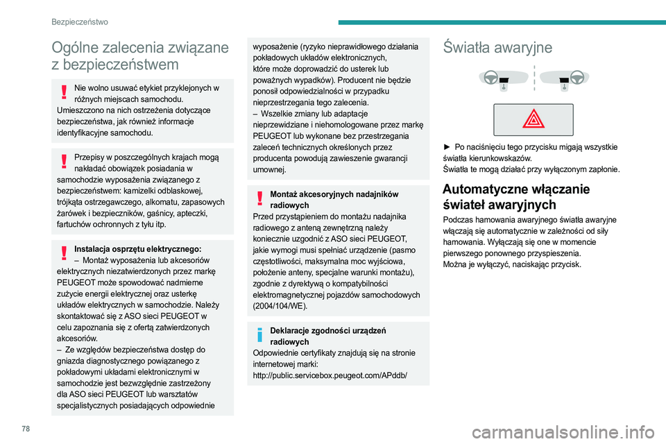 PEUGEOT 308 2023  Instrukcja obsługi (in Polish) 78
Bezpieczeństwo
Ogólne zalecenia związane 
z bezpieczeństwem
Nie wolno usuwać etykiet przyklejonych w różnych miejscach samochodu. 
Umieszczono na nich ostrzeżenia dotyczące 
bezpieczeństw