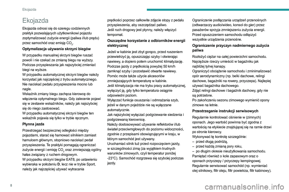 PEUGEOT 308 2023  Instrukcja obsługi (in Polish) 8
Ekojazda
Ekojazda
Ekojazda odnosi się do szeregu codziennych 
praktyk pozwalających użytkownikowi pojazdu 
zoptymalizować zużycie energii (paliwa i/lub prądu) 
przez samochód oraz emisję CO
