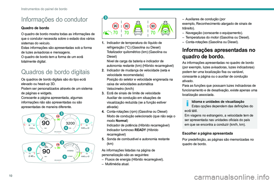PEUGEOT 308 2023 Manual de utilização (in Portuguese) 10
Instrumentos do painel de bordo
Informações do condutor
Quadro de bordo
O quadro de bordo mostra todas as informações de
que o condutor necessita sobre o estado dos vários
sistemas do veícu PEUGEOT 308 2023 Manual de utilização (in Portuguese) 10
Instrumentos do painel de bordo
Informações do condutor
Quadro de bordo
O quadro de bordo mostra todas as informações de
que o condutor necessita sobre o estado dos vários
sistemas do veícu