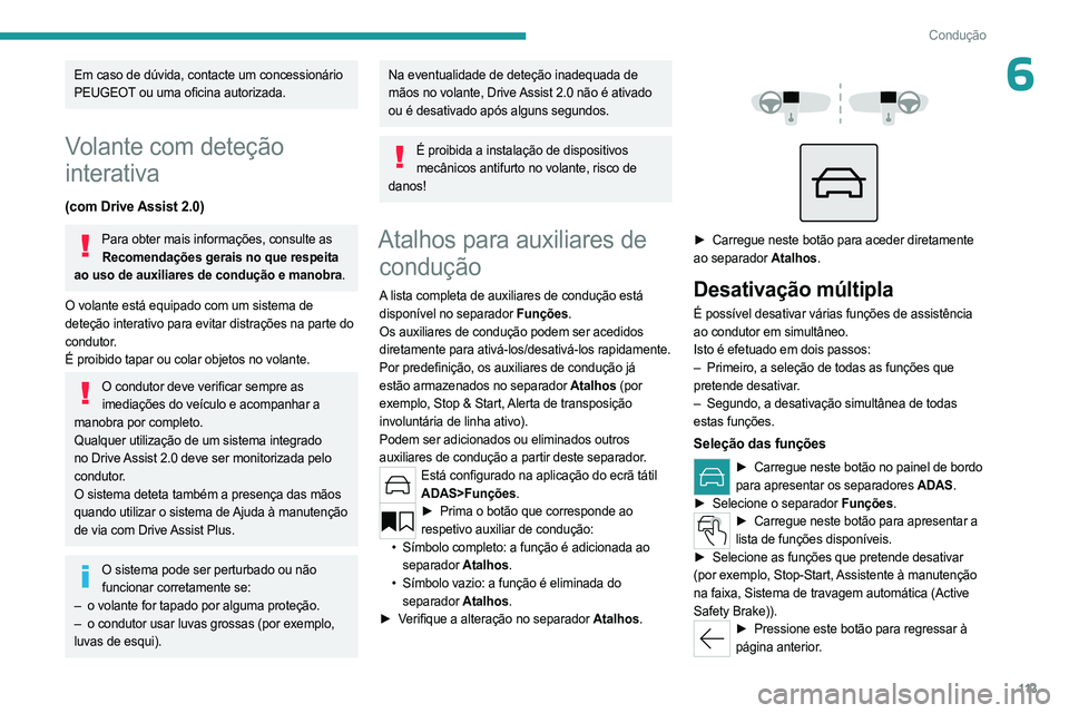 PEUGEOT 308 2023 Manual de utilização (in Portuguese) 11 3
Condução
6Em caso de dúvida, contacte um concessionário
PEUGEOT ou uma oficina autorizada.
Volante com deteção
interativa
(com Drive Assist 2.0)
Para obter mais informações, consulte as PEUGEOT 308 2023 Manual de utilização (in Portuguese) 11 3
Condução
6Em caso de dúvida, contacte um concessionário
PEUGEOT ou uma oficina autorizada.
Volante com deteção
interativa
(com Drive Assist 2.0)
Para obter mais informações, consulte as