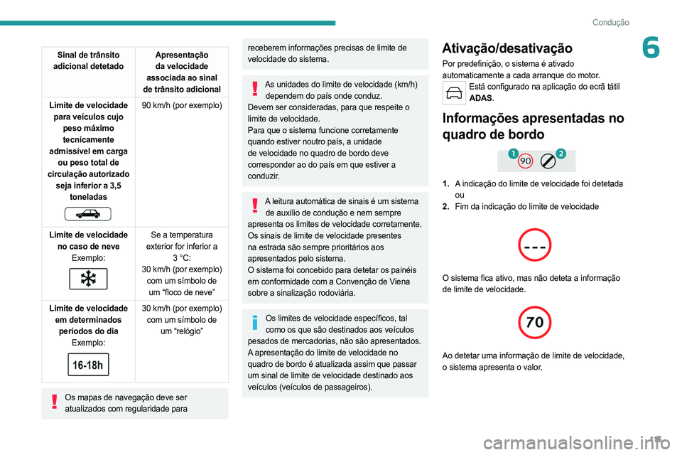 PEUGEOT 308 2023 Manual de utilização (in Portuguese) 11 5
Condução
6Sinal de trânsito
adicional detetado Apresentação
da velocidade
associada ao sinal
de trânsito adicional
Limite de velocidade para veículos cujo peso máximo tecnicamente
PEUGEOT 308 2023 Manual de utilização (in Portuguese) 11 5
Condução
6Sinal de trânsito
adicional detetado Apresentação
da velocidade
associada ao sinal
de trânsito adicional
Limite de velocidade para veículos cujo peso máximo tecnicamente