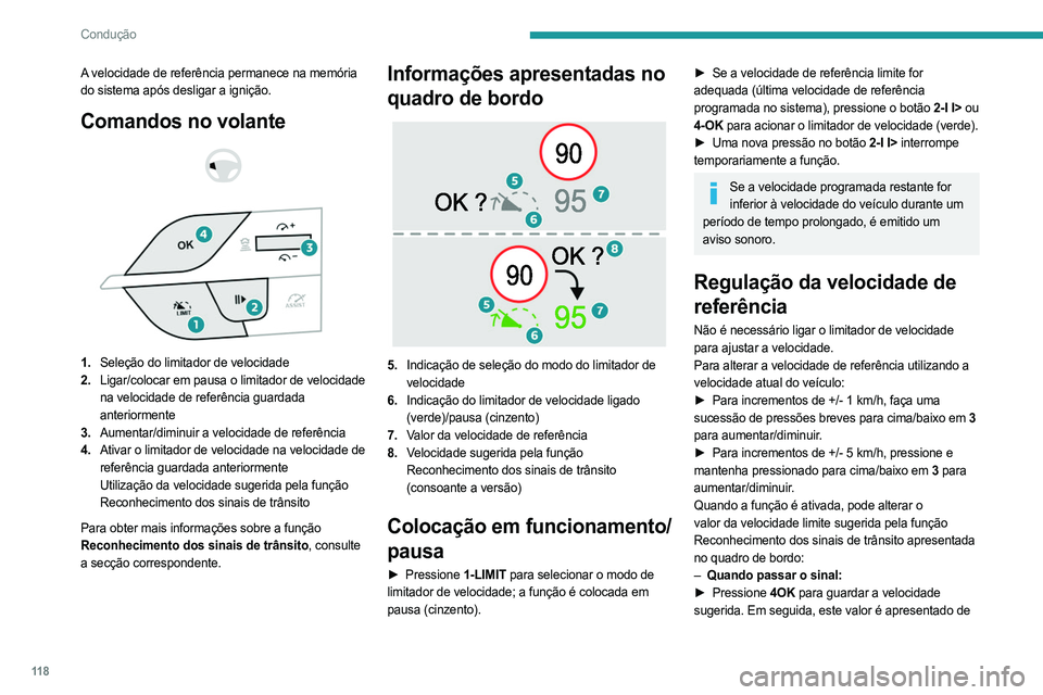 PEUGEOT 308 2023 Manual de utilização (in Portuguese) 11 8
Condução
A velocidade de referência permanece na memória
do sistema após desligar a ignição.
Comandos no volante
1. Seleção do limitador de velocidade
2. Ligar/colocar em pausa o PEUGEOT 308 2023 Manual de utilização (in Portuguese) 11 8
Condução
A velocidade de referência permanece na memória
do sistema após desligar a ignição.
Comandos no volante
1. Seleção do limitador de velocidade
2. Ligar/colocar em pausa o