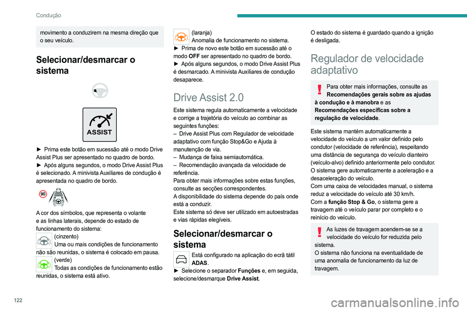 PEUGEOT 308 2023 Manual de utilização (in Portuguese) 122
Condução
movimento a conduzirem na mesma direção que
o seu veículo.
Selecionar/desmarcar o
sistema
ASSIST
► Prima este botão em sucessão até o modo Drive
Assist Plus ser apre PEUGEOT 308 2023 Manual de utilização (in Portuguese) 122
Condução
movimento a conduzirem na mesma direção que
o seu veículo.
Selecionar/desmarcar o
sistema
ASSIST
► Prima este botão em sucessão até o modo Drive
Assist Plus ser apre