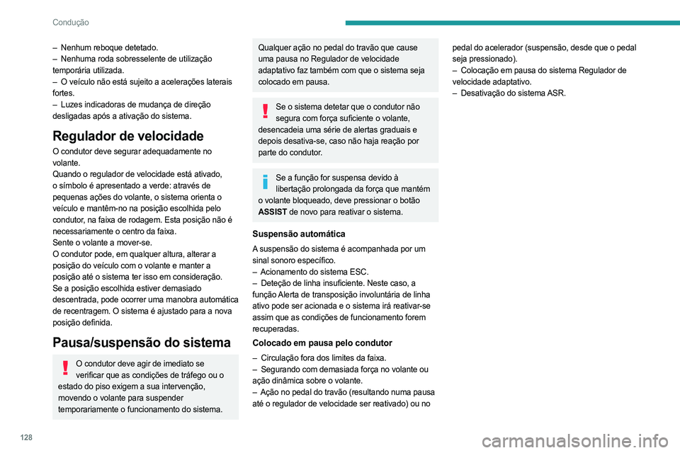PEUGEOT 308 2023 Manual de utilização (in Portuguese) 128
Condução
– Nenhum reboque detetado.
– Nenhuma roda sobresselente de utilização
temporária utilizada.
–
O veículo não está sujeito a acelerações laterais
fortes.
–
Luzes PEUGEOT 308 2023 Manual de utilização (in Portuguese) 128
Condução
– Nenhum reboque detetado.
– Nenhuma roda sobresselente de utilização
temporária utilizada.
–
O veículo não está sujeito a acelerações laterais
fortes.
–
Luzes