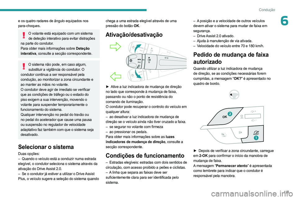 PEUGEOT 308 2023 Manual de utilização (in Portuguese) 131
Condução
6e os quatro radares de ângulo equipados nos
para-choques.
O volante está equipado com um sistema de deteção interativo para evitar distrações
na parte do condutor.
Para obter m PEUGEOT 308 2023 Manual de utilização (in Portuguese) 131
Condução
6e os quatro radares de ângulo equipados nos
para-choques.
O volante está equipado com um sistema de deteção interativo para evitar distrações
na parte do condutor.
Para obter m
