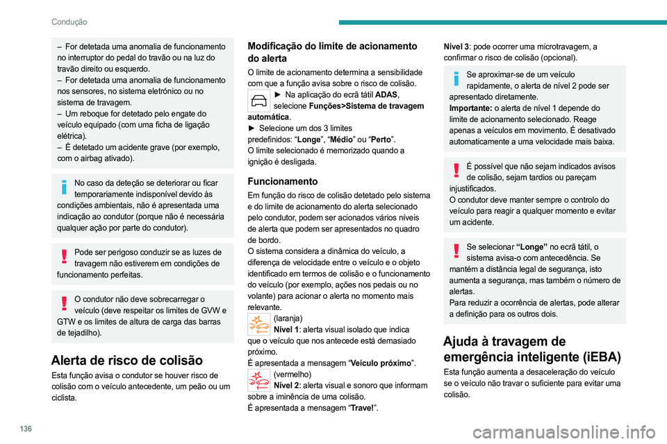 PEUGEOT 308 2023 Manual de utilização (in Portuguese) 136
Condução
– For detetada uma anomalia de funcionamento
no interruptor do pedal do travão ou na luz do
travão direito ou esquerdo.
–
For detetada uma anomalia de funcionamento
nos sen PEUGEOT 308 2023 Manual de utilização (in Portuguese) 136
Condução
– For detetada uma anomalia de funcionamento
no interruptor do pedal do travão ou na luz do
travão direito ou esquerdo.
–
For detetada uma anomalia de funcionamento
nos sen