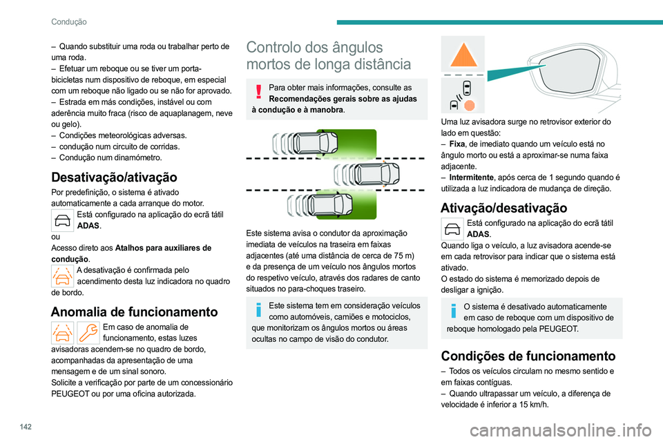 PEUGEOT 308 2023 Manual de utilização (in Portuguese) 142
Condução
– Quando substituir uma roda ou trabalhar perto de
uma roda.
–
Efetuar um reboque ou se tiver um porta-
bicicletas num dispositivo de reboque, em especial
com um reboque não PEUGEOT 308 2023 Manual de utilização (in Portuguese) 142
Condução
– Quando substituir uma roda ou trabalhar perto de
uma roda.
–
Efetuar um reboque ou se tiver um porta-
bicicletas num dispositivo de reboque, em especial
com um reboque não