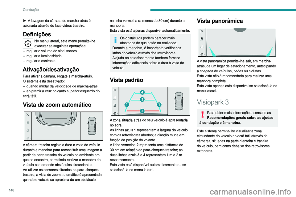 PEUGEOT 308 2023 Manual de utilização (in Portuguese) 146
Condução
► A lavagem da câmara de marcha-atrás é
acionada através do lava-vidros traseiro.
Definições
No menu lateral, este menu permite-lhe executar as seguintes operações:
–
reg PEUGEOT 308 2023 Manual de utilização (in Portuguese) 146
Condução
► A lavagem da câmara de marcha-atrás é
acionada através do lava-vidros traseiro.
Definições
No menu lateral, este menu permite-lhe executar as seguintes operações:
–
reg
