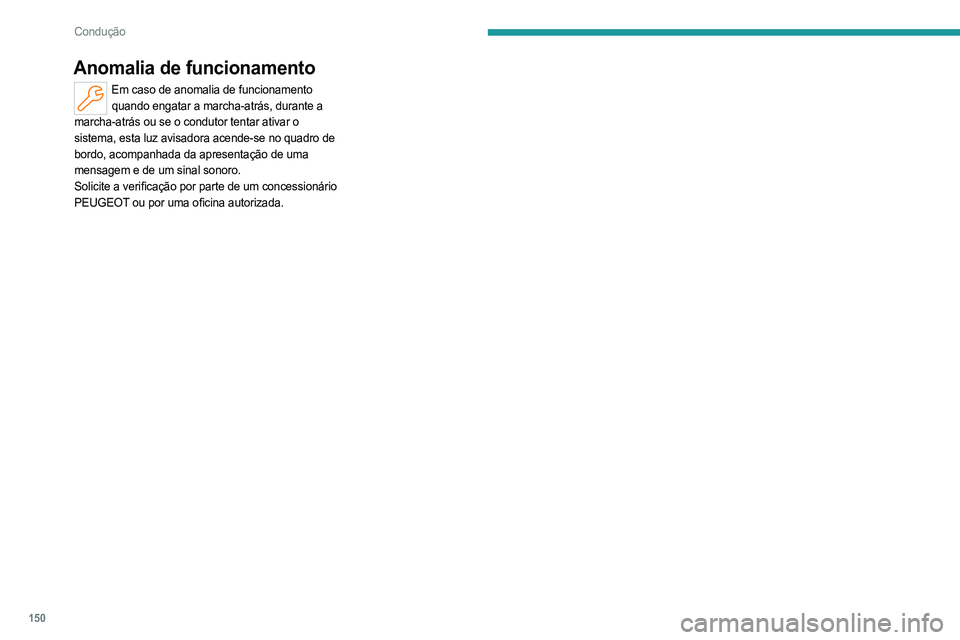 PEUGEOT 308 2023 Manual de utilização (in Portuguese) 150
Condução
Anomalia de funcionamento
Em caso de anomalia de funcionamento quando engatar a marcha-atrás, durante a
marcha-atrás ou se o condutor tentar ativar o
sistema, esta luz avisadora ace PEUGEOT 308 2023 Manual de utilização (in Portuguese) 150
Condução
Anomalia de funcionamento
Em caso de anomalia de funcionamento quando engatar a marcha-atrás, durante a
marcha-atrás ou se o condutor tentar ativar o
sistema, esta luz avisadora ace