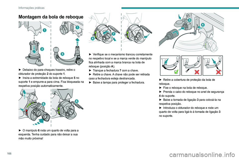 PEUGEOT 308 2023 Manual de utilização (in Portuguese) 166
Informações práticas
Montagem da bola de reboque
â–º Debaixo do para-choques traseiro, retire o
obturador de proteção 2 do suporte 1.
â–º
Insira a extremidade da bola de reboque
5 no PEUGEOT 308 2023 Manual de utilização (in Portuguese) 166
Informações práticas
Montagem da bola de reboque
â–º Debaixo do para-choques traseiro, retire o
obturador de proteção 2 do suporte 1.
â–º
Insira a extremidade da bola de reboque
5 no