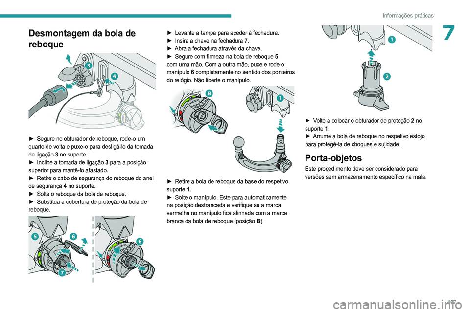 PEUGEOT 308 2023 Manual de utilização (in Portuguese) 167
Informações práticas
7Desmontagem da bola de
reboque
â–º Segure no obturador de reboque, rode-o um
quarto de volta e puxe-o para desligá-lo da tomada
de ligação 3 no suporte.
â–º
I PEUGEOT 308 2023 Manual de utilização (in Portuguese) 167
Informações práticas
7Desmontagem da bola de
reboque
â–º Segure no obturador de reboque, rode-o um
quarto de volta e puxe-o para desligá-lo da tomada
de ligação 3 no suporte.
â–º
I