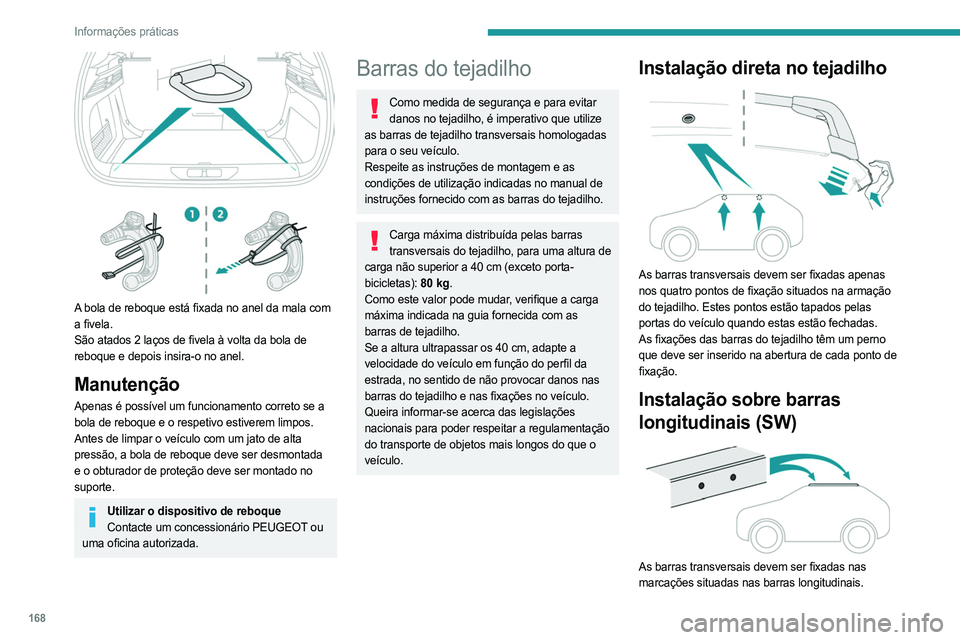 PEUGEOT 308 2023 Manual de utilização (in Portuguese) 168
Informações práticas
A bola de reboque está fixada no anel da mala com
a fivela.
São atados 2 laços de fivela à volta da bola de
reboque e depois insira-o no anel.
Manutenção
Apenas à PEUGEOT 308 2023 Manual de utilização (in Portuguese) 168
Informações práticas
A bola de reboque está fixada no anel da mala com
a fivela.
São atados 2 laços de fivela à volta da bola de
reboque e depois insira-o no anel.
Manutenção
Apenas Ã
