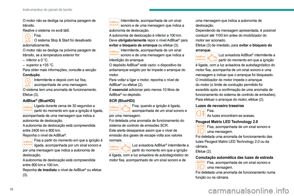 PEUGEOT 308 2023 Manual de utilização (in Portuguese) 16
Instrumentos do painel de bordo
O motor não se desliga na próxima paragem de
trânsito.
Reative o sistema no ecrã tátil.
Fixa.O sistema Stop & Start foi desativado
automaticamente.
O motor n PEUGEOT 308 2023 Manual de utilização (in Portuguese) 16
Instrumentos do painel de bordo
O motor não se desliga na próxima paragem de
trânsito.
Reative o sistema no ecrã tátil.
Fixa.O sistema Stop & Start foi desativado
automaticamente.
O motor n