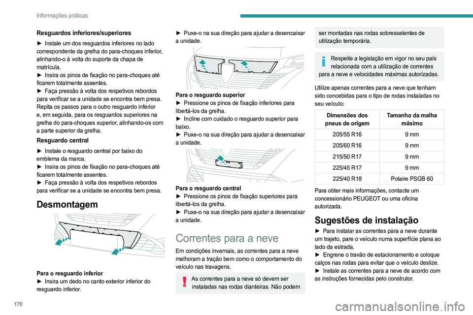 PEUGEOT 308 2023 Manual de utilização (in Portuguese) 170
Informações práticas
Resguardos inferiores/superiores
► Instale um dos resguardos inferiores no lado
correspondente da grelha do para-choques inferior,
alinhando-o à volta do suporte da ch PEUGEOT 308 2023 Manual de utilização (in Portuguese) 170
Informações práticas
Resguardos inferiores/superiores
► Instale um dos resguardos inferiores no lado
correspondente da grelha do para-choques inferior,
alinhando-o à volta do suporte da ch