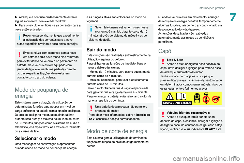 PEUGEOT 308 2023 Manual de utilização (in Portuguese) 171
Informações práticas
7► Arranque e conduza cuidadosamente durante
alguns momentos, sem exceder 50 km/h.
►
Pare o veículo e verifique se as correntes para a
neve estão esticadas.
Rec PEUGEOT 308 2023 Manual de utilização (in Portuguese) 171
Informações práticas
7► Arranque e conduza cuidadosamente durante
alguns momentos, sem exceder 50 km/h.
►
Pare o veículo e verifique se as correntes para a
neve estão esticadas.
Rec