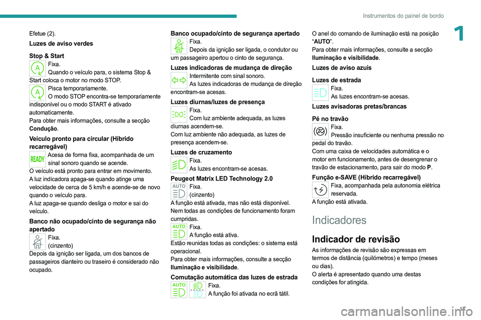 PEUGEOT 308 2023 Manual de utilização (in Portuguese) 17
Instrumentos do painel de bordo
1Efetue (2).
Luzes de aviso verdes
Stop & Start
Fixa.Quando o veículo para, o sistema Stop &
Start coloca o motor no modo STOP.
Pisca temporariamente. O modo STOP PEUGEOT 308 2023 Manual de utilização (in Portuguese) 17
Instrumentos do painel de bordo
1Efetue (2).
Luzes de aviso verdes
Stop & Start
Fixa.Quando o veículo para, o sistema Stop &
Start coloca o motor no modo STOP.
Pisca temporariamente. O modo STOP