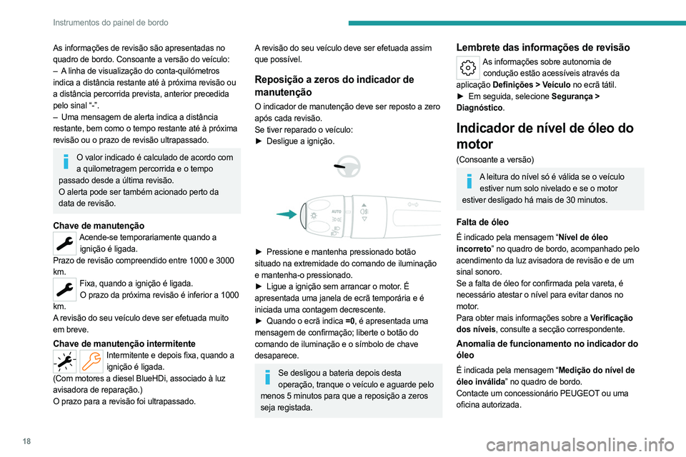 PEUGEOT 308 2023 Manual de utilização (in Portuguese) 18
Instrumentos do painel de bordo
As informações de revisão são apresentadas no
quadro de bordo. Consoante a versão do veículo:
–
A
linha de visualização do conta-quilómetros
indica a PEUGEOT 308 2023 Manual de utilização (in Portuguese) 18
Instrumentos do painel de bordo
As informações de revisão são apresentadas no
quadro de bordo. Consoante a versão do veículo:
–
A
linha de visualização do conta-quilómetros
indica a